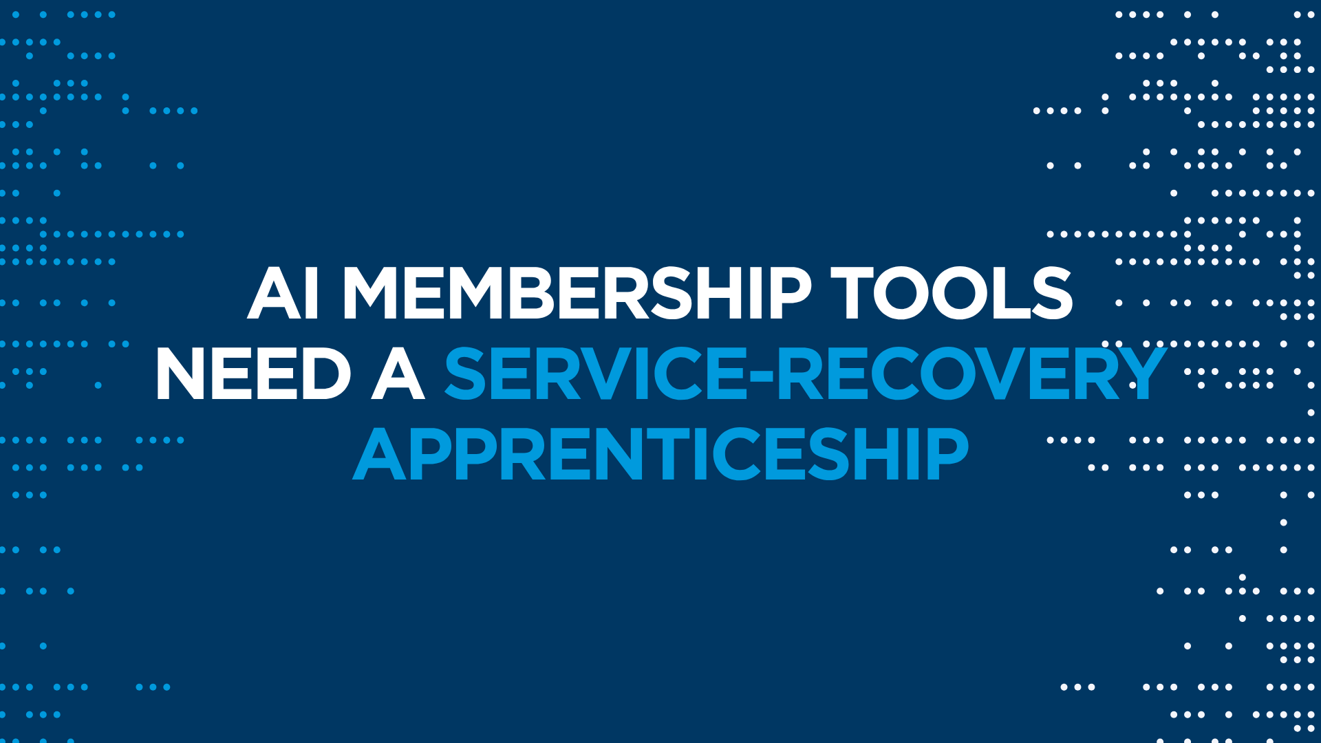 AI Membership Tools Need a Service-Recovery Apprenticeship