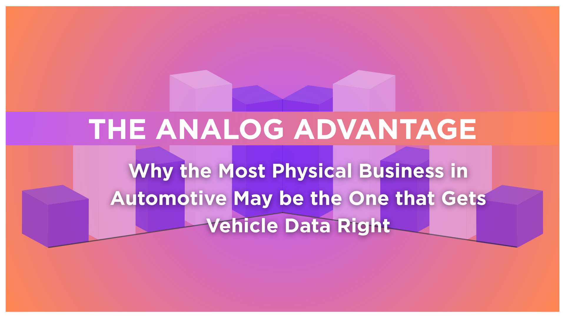 The Analog Advantage: Why the Most Physical Business in Automotive May Be the One That Gets Vehicle Data Right