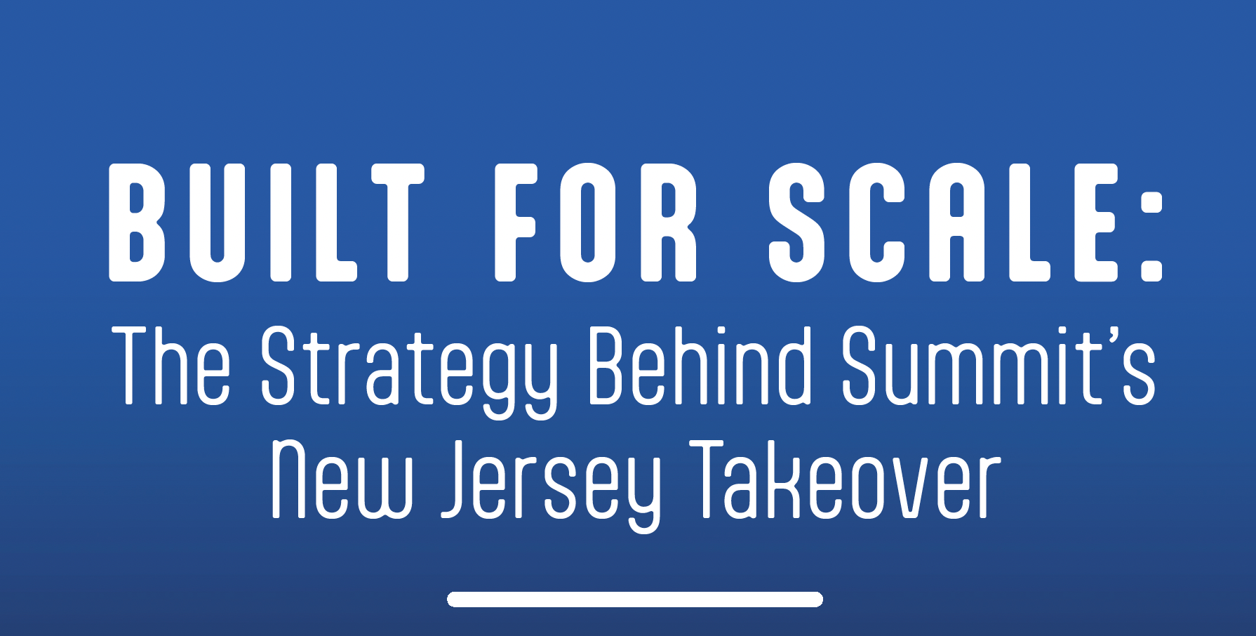 Built for Scale: The Strategy Behind Summit’s New Jersey Takeover
