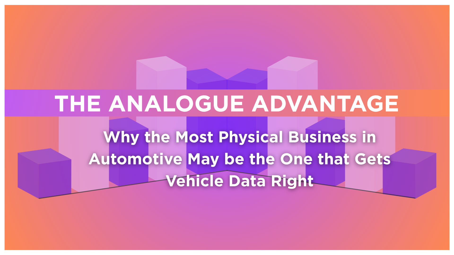 The Analog Advantage: Why the Most Physical Business in Automotive May Be the One That Gets Vehicle Data Right